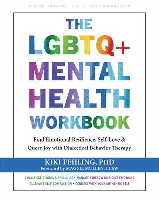 The LGBTQ+ Mental Health Workbook: Find Emotional Resilience, Self-Love, and Queer Joy with Dialectical Behavior Therapy by Fehling, Kiki