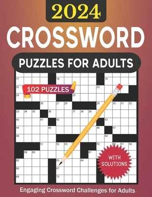 2024 Crossword Puzzles for Adults with Solutions: 102 Engaging Crossword Puzzles Challenges for Adults, Seniors and teens by Puzzlers, Hunter