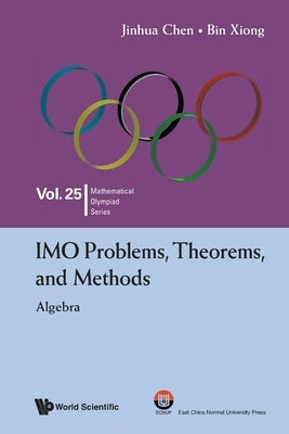Imo Problems, Theorems..: Algebra by Jinhua Chen, Bin Xiong