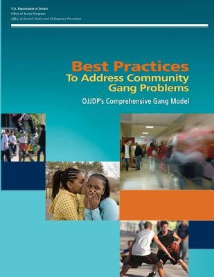 Best Practices To Address Community Gang Problems: OJJDP's Comprehensive Gang Model (Second Edition) by Programs, Office of Justice