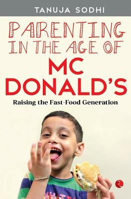 Parenting in the Age of McDonald's by Sodhi, Tanuja