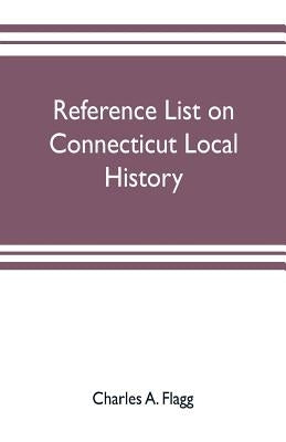 Reference list on Connecticut local history by A. Flagg, Charles