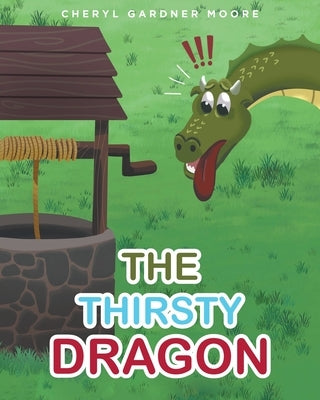 The Thirsty Dragon by Gardner Moore, Cheryl