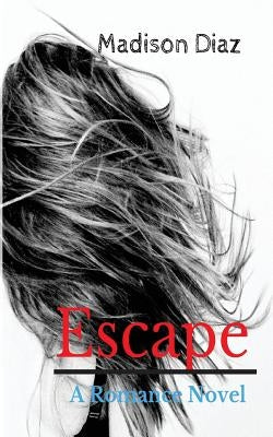 Escape: A Romance Novel by Diaz, Madison