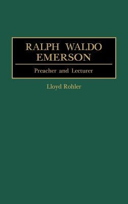 Ralph Waldo Emerson: Preacher and Lecturer by Rohler, Lloyd