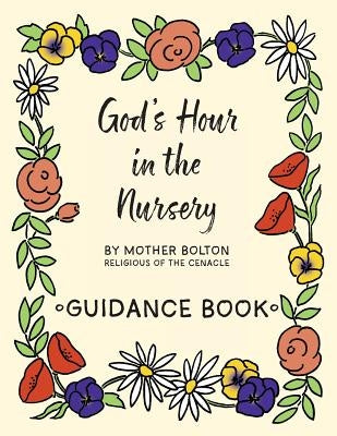 God's Hour in the Nursery: Guidance Book by Bolton, Mother Margaret