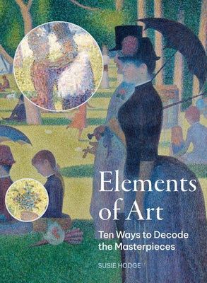 The Elements of Art: Ten Ways to Decode the Masterpieces by Hodge, Susie