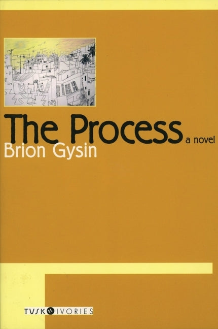 The Process: Beat-Era Mysticism and Madness in the Sands of North Africa by Gysin, Brion