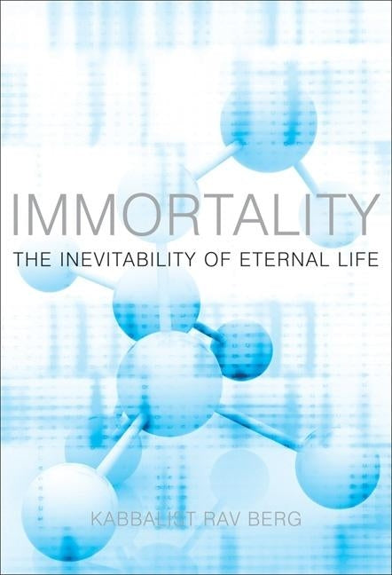 Immortality: The Inevitability of Eternal Life by Berg, Rav