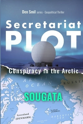 Secretariat Plot: Conspiracy in the Arctic by Sougata
