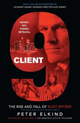 Client 9: The Rise and Fall of Eliot Spitzer by Elkind, Peter