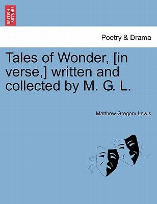 Tales of Wonder, [In Verse, ] Written and Collected by M. G. L. by Lewis, Matthew Gregory