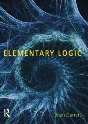 Elementary Logic by Garrett, Brian