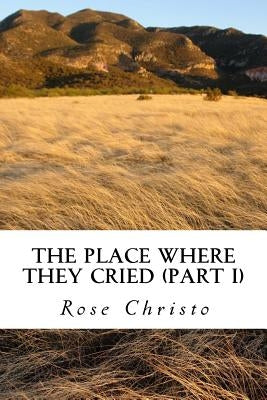 The Place Where They Cried (Part I) by Christo, Rose
