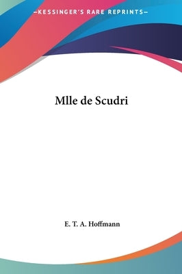 Mlle de Scudri by Hoffmann, E. T. a.