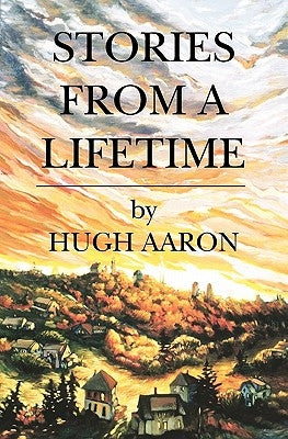 Stories from a Lifetime by Aaron, Hugh