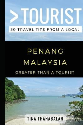 Greater Than a Tourist- Penang Malaysia: 50 Travel Tips from a Local by Tourist, Greater Than a.