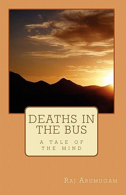 Deaths in the bus: a tale of the mind by Arumugam, Raj