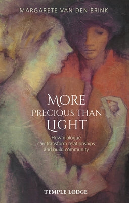 More Precious Than Light: How Dialogue Can Transform Relationships and Build Community by Van Den Brink, Margarete