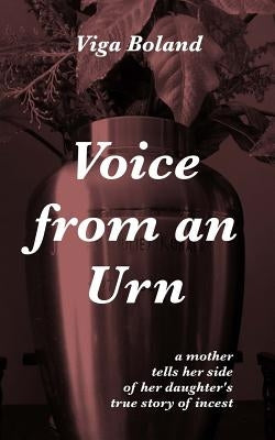 Voice From An Urn: A mother tells her side of her daughter's true story of Incest by Boland Ba, Viga a.
