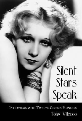 Silent Stars Speak: Interviews with Twelve Cinema Pioneers by Villecco, Tony