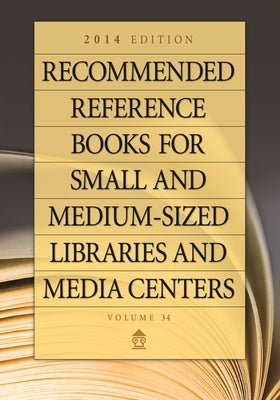 Recommended Reference Books for Small and Medium-Sized Libraries and Media Centers: 2014 Edition, Volume 34 by Hysell, Shannon Graff