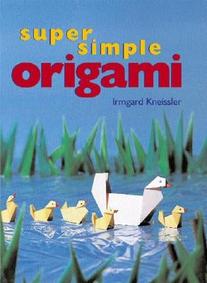 Super Simple Origami by Kneissler, Irmgard