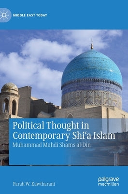 Political Thought in Contemporary Shi'a Islam: Muhammad Mahdi Shams Al-Din by Kawtharani, Farah W.