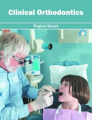 Clinical Orthodontics by Stuart, Regina