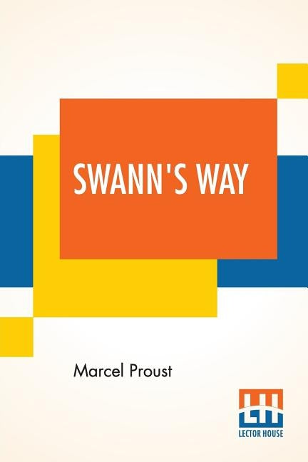 Swann's Way: Remembrance Of Things Past (Volume I), Translated From The French By Charles Kenneth Scott-Moncrieff by Proust, Marcel