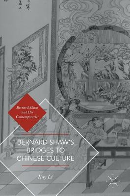 Bernard Shaw's Bridges to Chinese Culture by Li, Kay