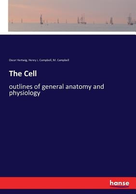 The Cell: outlines of general anatomy and physiology by Hertwig, Oscar