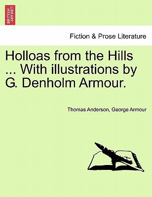 Holloas from the Hills ... with Illustrations by G. Denholm Armour. by Anderson, Thomas