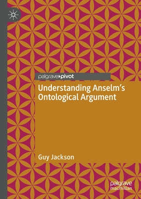 Understanding Anselm's Ontological Argument by Jackson, Guy