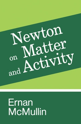 Newton on Matter and Activity by McMullin, Ernan