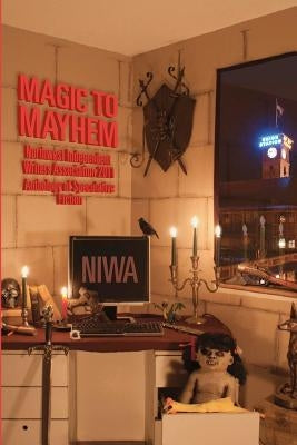 Magic To Mayhem: Northwest Independent Writers Association 2011 Anthology of Speculative Fiction by Gress, Nicole