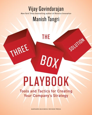 The Three-Box Solution Playbook: Tools and Tactics for Creating Your Company's Strategy by Govindarajan, Vijay