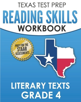TEXAS TEST PREP Reading Skills Workbook Literary Texts Grade 4: Preparation for the STAAR Reading Tests by Hawas, T.