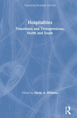 Hospitalities: Transitions and Transgressions, North and South by Williams, Merle A.