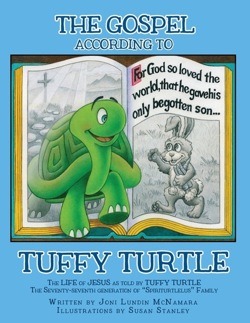 The GOSPEL according to TUFFY TURTLE: The LIFE of JESUS as told by TUFFY TURTLE The Seventy-seventh generation of "Spiriturtlelus" Family by McNamara, Joni Lundin