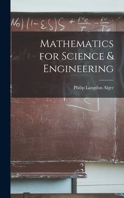 Mathematics for Science & Engineering by Alger, Philip Langdon 1894-