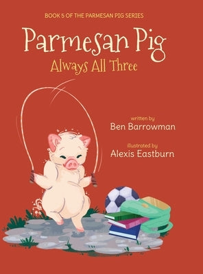 Parmesan Pig: Always All Three by Barrowman, Ben