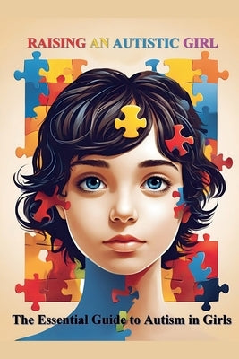 Raising an Autistic Girl: The Essential Guide to Autism in Girls by Mandhouj, Nedia