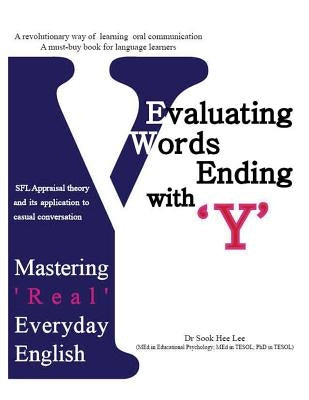 Evaluating Words Ending with 'y': Mastering 'Real' Everyday English by Lee, Sook Hee