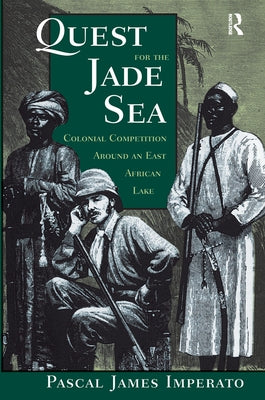 Quest for the Jade Sea: Colonial Competition Around an East African Lake by Imperato, Pascal James