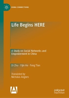 Life Begins Here: A Study on Social Networks and Empowerment in China by Zhu, Di