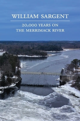 20,000 Years on the Merrimack River by Sargent, William