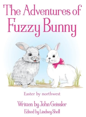The Adventures of Fuzzy Bunny: Easter by northwest by Geissler, John