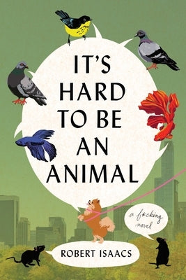 It's Hard to Be an Animal by Isaacs, Robert