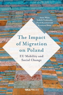 The Impact of Migration on Poland: EU Mobility and Social Change by White, Anne